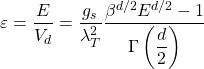 \[\varepsilon=\dfrac{E}{V_d}=\dfrac{g_s}{\lambda_T^2}\dfrac{\beta^{d/2}E^{d/2}-1}{\Gamma\left(\dfrac{d}{2}\right)}\]