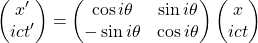 \begin{equation*} \begin{pmatrix} x'\\ ict'\end{pmatrix} =\begin{pmatrix} \cos i\theta & \sin i\theta\\ -\sin i\theta & \cos i\theta\end{pmatrix}\begin{pmatrix} x\\ ict\end{pmatrix} \end{equation*}
