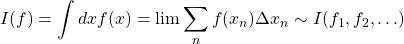 \displaystyle{I(f)=\int dx f(x)=\lim \sum_n f(x_n)\Delta x_n\sim I(f_1,f_2,\ldots)}