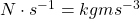 N\cdot s^{-1}=kgms^{-3}