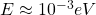 E\approx 10^{-3}eV