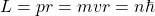 L=pr=mvr=n\hbar