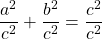 \[ \dfrac{a^2}{c^2}+\dfrac{b^2}{c^2}=\dfrac{c^2}{c^2}\]