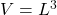 V=L^3