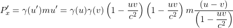 \[ P'_x=\gamma (u') mu'=\gamma (u) \gamma (v) \left(1-\dfrac{uv}{c^2}\right) \left(1-\dfrac{uv}{c^2}\right) m\dfrac{(u-v)}{ \left(1-\dfrac{uv}{c^2}\right)}\]