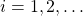 i=1,2,\ldots