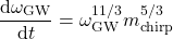 \[\frac{{\rm d}\omega_{\rm GW}}{{\rm d}t} = \omega_{\rm GW}^{11/3}m_{\rm chirp}^{5/3}\]