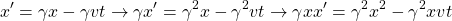 \[ x'=\gamma x -\gamma vt \rightarrow \gamma x'=\gamma ^2 x-\gamma ^2 vt \rightarrow \gamma xx'=\gamma ^2 x^2-\gamma ^2 xvt\]