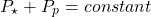 \[P_\star+P_p=constant\]
