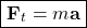 \[ \boxed{\mathbf{F}_t=m\mathbf{a}}\]