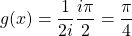\[ g(x)=\dfrac{1}{2i} \dfrac{i\pi}{2}=\dfrac{\pi}{4}\]