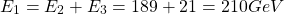 \[ E_1=E_2+E_3=189+21=210 GeV\]