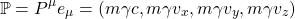 \[ \mathbb{P}=P^\mu e_\mu=\left(m\gamma c, m\gamma v_x, m\gamma v_y, m\gamma v_z\right)\]