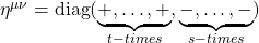 \eta^{\mu\nu}=\mbox{diag}(\underbrace{+,\ldots,+}_{t-times},\underbrace{-,\ldots,-}_{s-times})