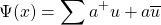 \[\Psi(x)=\sum a^+u+a\overline{u}\]