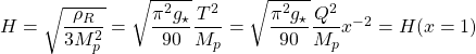 H=\sqrt{\dfrac{\rho_R}{3M_p^2}}=\sqrt{\dfrac{\pi^2g_\star}{90}}\dfrac{T^2}{M_p}=\sqrt{\dfrac{\pi^2g_\star}{90}}\dfrac{Q^2}{M_p}x^{-2}=H(x=1)