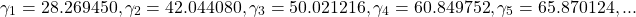 \[ \gamma_1 =28.269450, \gamma_2= 42.044080, \gamma_3=50.021216, \gamma _4=60.849752, \gamma_5=65.870124,...\]