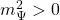 m_\Psi^2>0