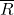 \overline{R}