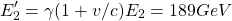 \[ E'_2=\gamma (1+v/c)E_2=189 GeV\]