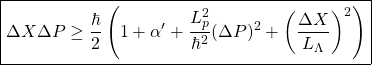 \begin{equation*} \boxed{\Delta X\Delta P\geq \dfrac{\hbar}{2}\left(1+\alpha'+\dfrac{L_p^2}{\hbar^2}(\Delta P)^2+\left(\dfrac{\Delta X}{L_\Lambda}\right)^2\right)} \end{equation*}