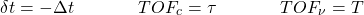 \[ \delta t=-\Delta t \;\;\;\;\;\;\;\;\;\;\;\;\;TOF_c = \tau \;\;\;\;\;\;\;\;\;\;\;\;\; TOF_\nu=T\]
