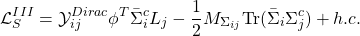 \begin{equation*} \mathcal{L}_S^{III}=\mathcal{Y}_{ij}^{Dirac}\phi ^T\bar{\Sigma}_i^cL_j-\dfrac{1}{2}M_{\Sigma_{ij}}\mbox{Tr}(\bar{\Sigma}_{i}\Sigma _j^c)+h.c. \end{equation*}