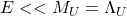 E<<M_U=\Lambda_U