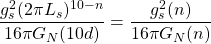 \begin{equation*} \tcboxmath{\dfrac{g_s^2(2\pi L_s)^{10-n}}{16\pi G_N(10d)}=\dfrac{g_s^2(n)}{16\pi G_N(n)}} \end{equation*}