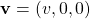 \mathbf{v}=(v,0,0)
