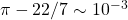 \pi-22/7\sim 10^{-3}