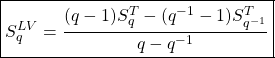 \[ \boxed{S_q^{ LV}=\dfrac{(q-1)S_q^T-(q^{-1}-1)S_{q^{-1}}^{T}}{q-q^{-1}}}\]