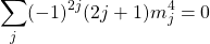 \begin{equation*} \tcboxmath{\sum_j(-1)^{2j}(2j+1)m_j^4=0} \end{equation*}