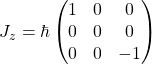 J_z=\hbar\begin{pmatrix} 1 & 0 & 0\\ 0 & 0 & 0\\ 0 & 0 & -1\end{pmatrix}