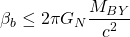 \[\beta_b\leq 2\pi G_N\dfrac{M_{BY}}{c^2}\]