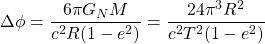 \begin{equation*} \Delta \phi=\dfrac{6\pi G_NM}{c^2R(1-e^2)}=\dfrac{24\pi^3 R^2}{c^2T^2(1-e^2)} \end{equation*}