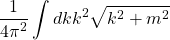 \begin{equation*} \dfrac{1}{4\pi^2}\int dk k^2\sqrt{k^2+m^2} \end{equation*}