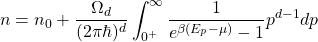\[n=n_0+\dfrac{\Omega_d}{(2\pi \hbar)^d}\int_{0^+}^\infty \dfrac{1}{e^{\beta(E_p-\mu)}-1}p^{d-1}dp\]