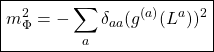 \[\boxed{m_\Phi^2=-\sum_{a}\delta_{aa}(g^{(a)}(L^a))^2}\]