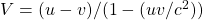 V=(u-v)/(1-(uv/c^2))