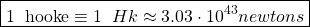 \[\boxed{1\;\;\mbox{hooke}\equiv 1\;\; Hk\approx  3.03\cdot 10^{43}newtons}\]
