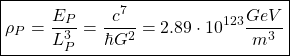 \[ \boxed{\rho_P=\dfrac{E_P}{L_P^3}=\dfrac{c^7}{\hbar G^2}=2.89\cdot 10^{123}\dfrac{GeV}{m^3}}\]