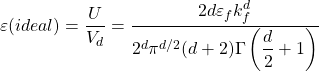 \[\varepsilon(ideal)=\dfrac{U}{V_d}=\dfrac{2d\varepsilon_f k_f^d}{2^d\pi^{d/2}(d+2)\Gamma\left(\dfrac{d}{2}+1\right)}\]