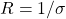 R=1/\sigma