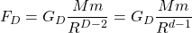 \[F_{D}=G_D\dfrac{Mm}{R^{D-2}}=G_D\dfrac{Mm}{R^{d-1}}\]