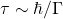 \tau\sim \hbar/\Gamma