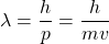 \lambda=\dfrac{h}{p}=\dfrac{h}{mv}