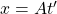 x=At'