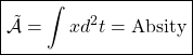 \displaystyle{\boxed{\tilde{\mathcal{A}}=\int x d^2t=\mbox{Absity}}}