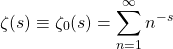 \[\zeta(s)\equiv \zeta_0 (s)=\sum_{n=1}^\infty n^{-s}\]